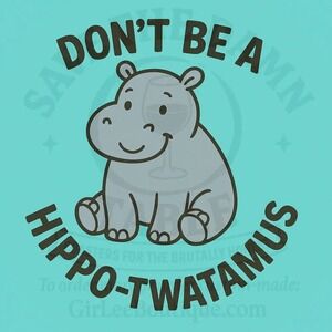 Don't Be a Hippo-Twatamus